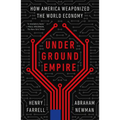 Underground Empire: How America Weaponized the World Economy