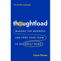 Thoughtload: Manage the Madness and Free Your Team to Do Great Work