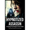 Hypnotized Assassin: A Gripping Psychological Crime Thriller