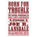 Born for Trouble: The Further Adventures of Hap and Leonard
