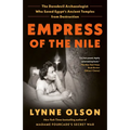 Empress of the Nile: The Daredevil Archaeologist Who Saved Egypt's Ancient Temples from Destruction