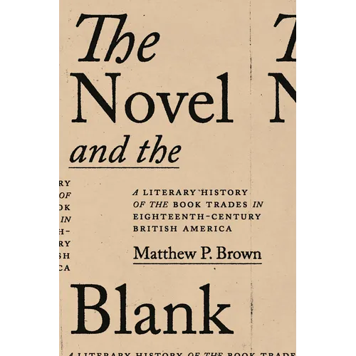 Novel and the Blank: A Literary History of the Book Trades in Eighteenth-Century British America
