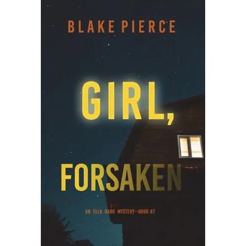 Girl, Forsaken (An Ella Dark FBI Suspense Thriller-Book 7)