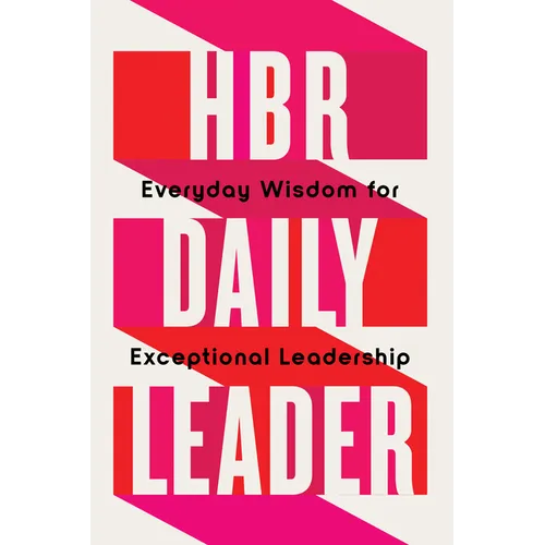 HBR Daily Leader: Everyday Wisdom for Exceptional Leadership