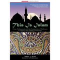 This Is Islam: From Muhammad and the Community of Believers to Islam in the Global Community