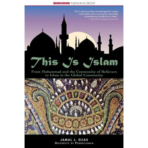 This Is Islam: From Muhammad and the Community of Believers to Islam in the Global Community