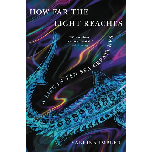 How Far the Light Reaches: A Life in Ten Sea Creatures
