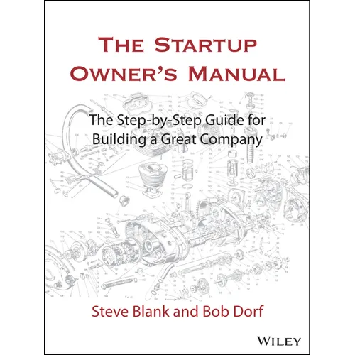 The Startup Owner's Manual: The Step-By-Step Guide for Building a Great Company