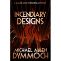 Incendiary Designs: A Caleb & Thinnes Mystery
