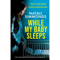While My Baby Sleeps: A totally gripping psychological thriller packed with jaw-dropping twists