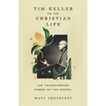 Tim Keller on the Christian Life: The Transforming Power of the Gospel
