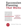 Succession Planning That Works: The Critical Path of Leadership Development
