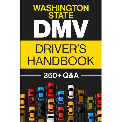 Washington State DMV Driver's Handbook: Practice for the Washington State Permit Test with 350+ Driving Questions and Answers