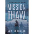 Mission Thaw: A Kaitlyn Stewart Spy Thriller