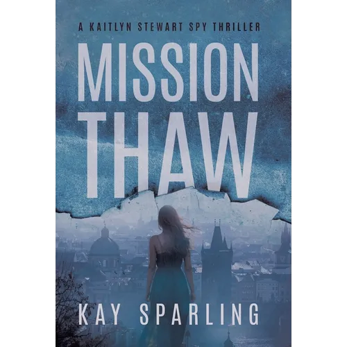 Mission Thaw: A Kaitlyn Stewart Spy Thriller