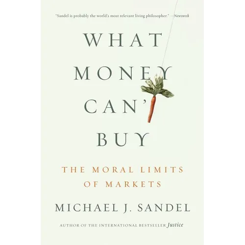 What Money Can't Buy: The Moral Limits of Markets