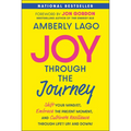 Joy Through the Journey: Shift Your Mindset, Embrace the Present Moment, and Cultivate Resilience Through Life's Ups and Downs