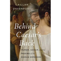 Behind Caesar's Back: Rumor, Gossip, and the Making of the Roman Emperors