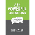 Ask Powerful Questions: Create Conversations That Matter