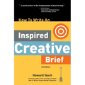 How To Write An Inspired Creative Brief, 3rd Edition: A creative's advice on the first step of the creative process