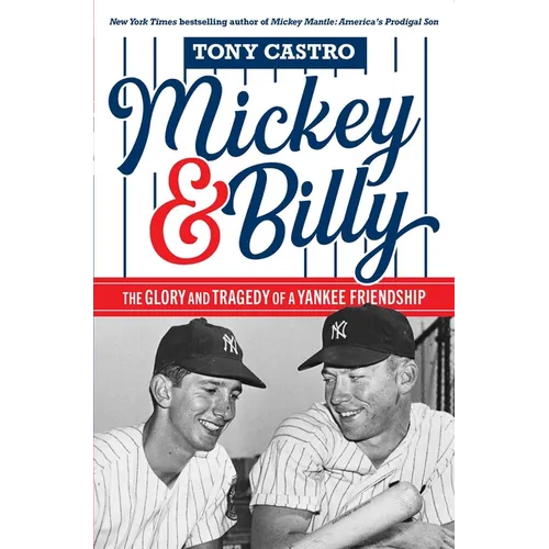 Mickey & Billy: The Glory and Tragedy of a Yankee Friendship