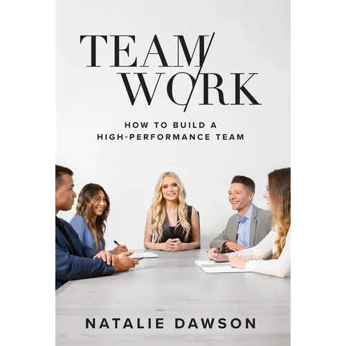 TeamWork: How to Build a High-Performance Team