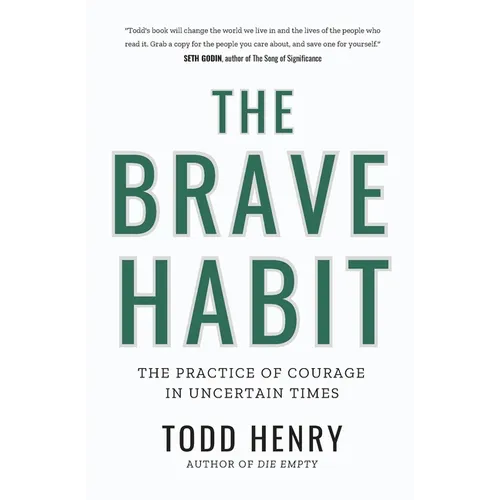 The Brave Habit: The Practice Of Courage In Uncertain Times
