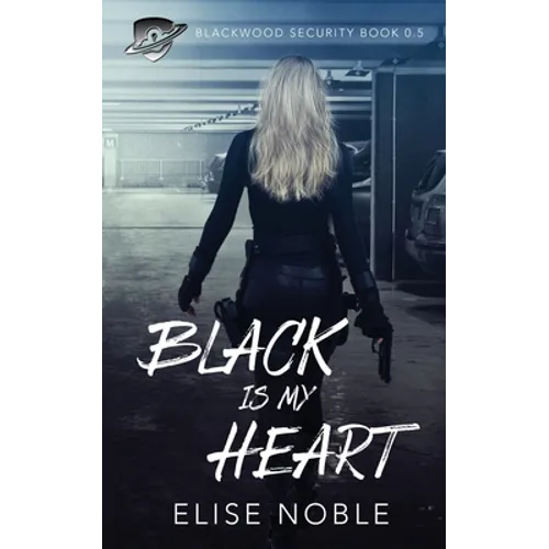Black is my Heart: Blackwood Security Book 0.5