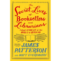 The Secret Lives of Booksellers and Librarians: True Stories of the Magic of Reading