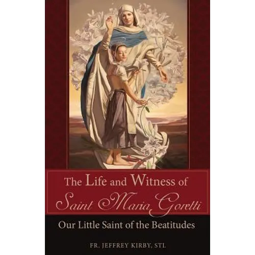 The Life and Witness of Saint Maria Goretti: Our Little Saint of the Beatitudes