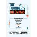 The Founder's Dilemmas: Anticipating and Avoiding the Pitfalls That Can Sink a Startup