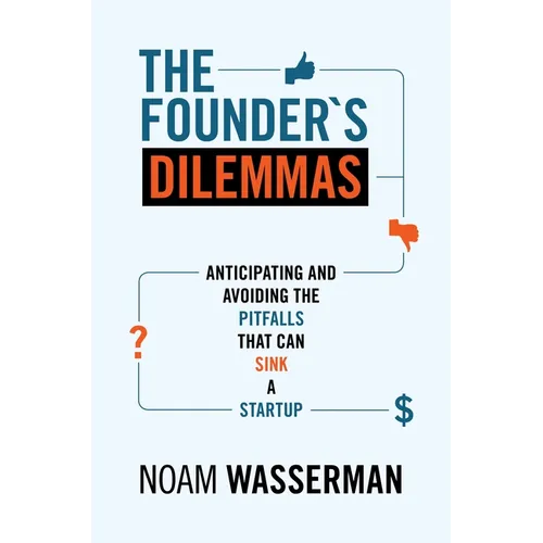 The Founder's Dilemmas: Anticipating and Avoiding the Pitfalls That Can Sink a Startup