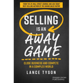 Selling Is an Away Game: Close Business and Compete in a Complex World