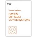 Having Difficult Conversations (HBR Emotional Intelligence Series)