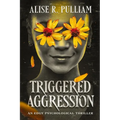 Triggered Aggression: An Edgy Psychological Thriller