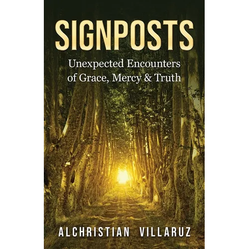 Signposts: Unexpected Encounters of Grace, Mercy & Truth