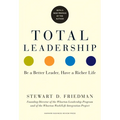 Total Leadership: Be a Better Leader, Have a Richer Life (with New Preface)
