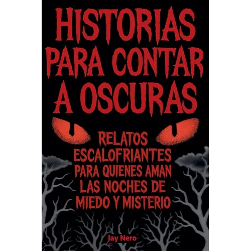 Historias Para Contar a Oscuras: Relatos escalofriantes para quienes aman las noches de miedo y misterio