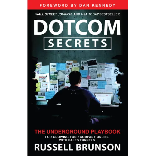 Dotcom Secrets: The Underground Playbook for Growing Your Company Online with Sales Funnels