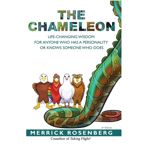 The Chameleon: Life-Changing Wisdom for Anyone Who Has a Personality or Knows Someone Who Does