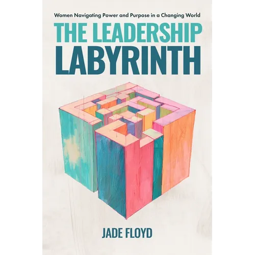 The Leadership Labyrinth: Women Navigating Power and Purpose in a Changing World