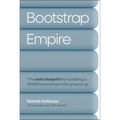 Bootstrap Empire: The Bala Blueprint for Building a $100m Brand from the Ground Up