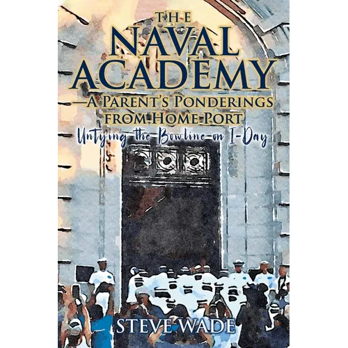 The Naval Academy - A Parent's Ponderings from Home Port: Untying the Bowline on I-Day