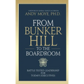 From Bunker Hill to the Boardroom: Battle-Tested Leadership for Today's Executives