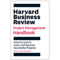 Harvard Business Review Project Management Handbook: How to Launch, Lead, and Sponsor Successful Projects