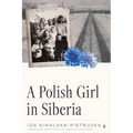 A Polish Girl in Siberia: Surviving and Transcending Exile