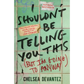 I Shouldn't Be Telling You This: (But I'm Going to Anyway)