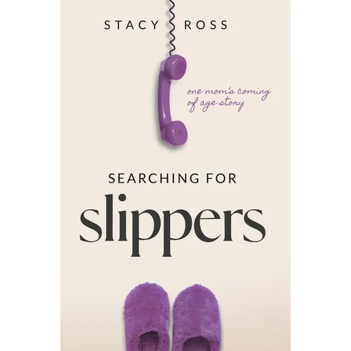 Searching for Slippers: one mom's coming of age story