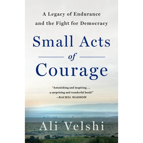 Small Acts of Courage: A Family's Legacy of Endurance and the Fight for Democracy