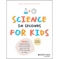 Science in Seconds for Kids: Over 100 Experiments You Can Do in Ten Minutes or Less